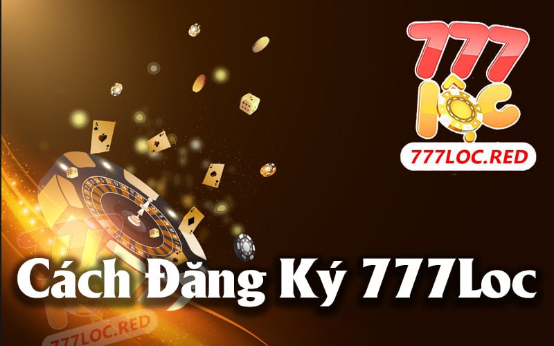 Hướng Dẫn Đăng Ký 777Loc Tài Khoản Mới