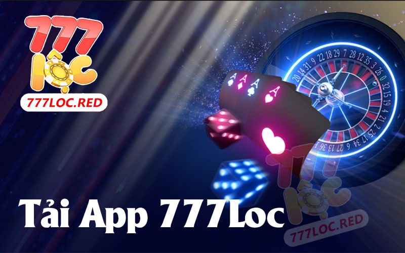 Hướng Dẫn Tải App 777Loc - Nhanh Chóng An Toàn