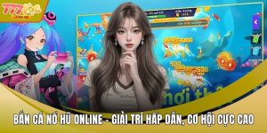 Bắn Cá Nổ Hũ Online