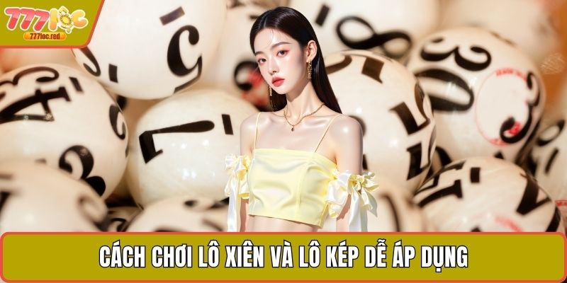 Cách chơi lô xiên và lô kép dễ áp dụng