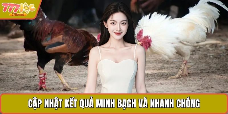 Cập nhật kết quả minh bạch và nhanh chóng