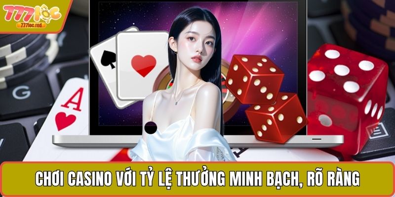 Chơi casino với tỷ lệ thưởng minh bạch, rõ ràng