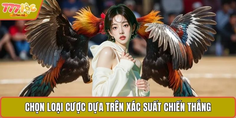 Chọn loại cược dựa trên xác suất chiến thắng