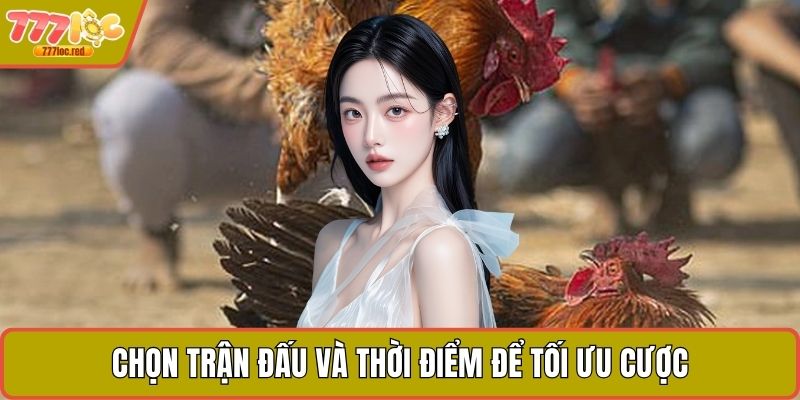 Chọn trận đấu và thời điểm để tối ưu cược