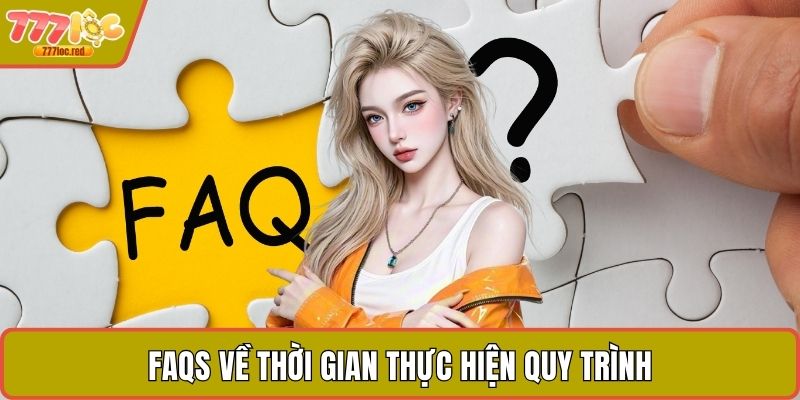 FAQS về thời gian thực hiện quy trình