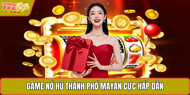 Game nổ hũ thành phố Mayan cực hấp dẫn