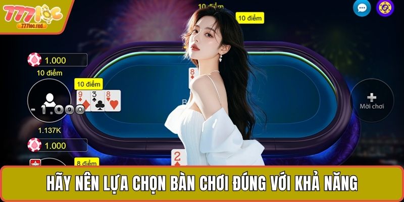 Hãy nên lựa chọn bàn chơi đúng với khả năng