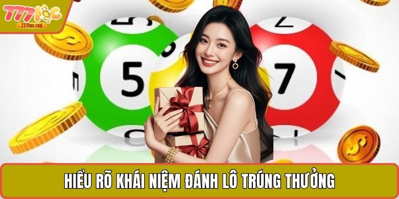 Hiểu rõ khái niệm đánh lô trúng thưởng