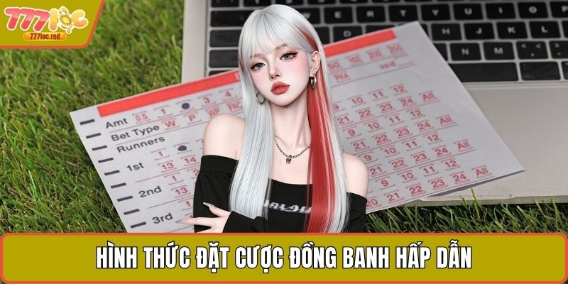 Hình thức đặt cược đồng banh hấp dẫn