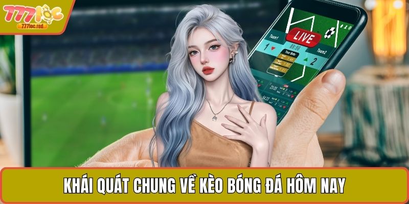 Khái quát chung về kèo bóng đá hôm nay