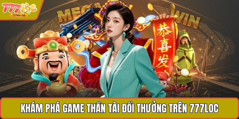 Khám phá game Thần Tài Đổi Thưởng trên 777LOC