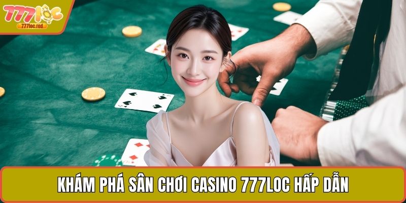 Khám phá sân chơi casino 777LOC hấp dẫn