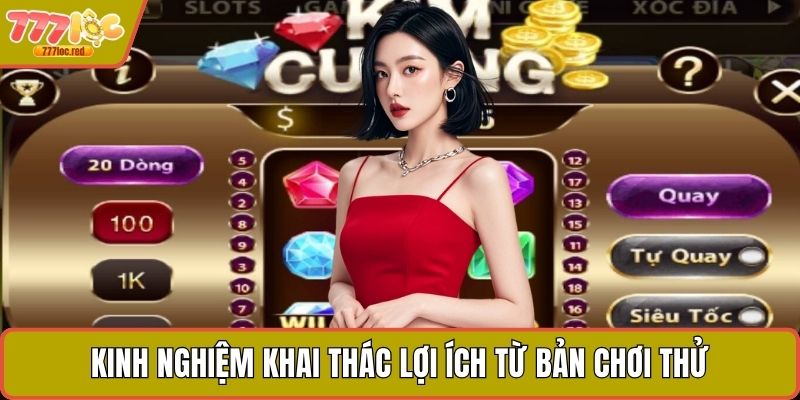 Kinh nghiệm khai thác lợi ích từ bản chơi thử