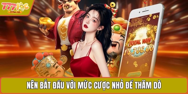 Nên bắt đầu với mức cược nhỏ để thăm dò
