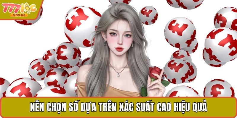 Nên chọn số dựa trên xác suất cao hiệu quả