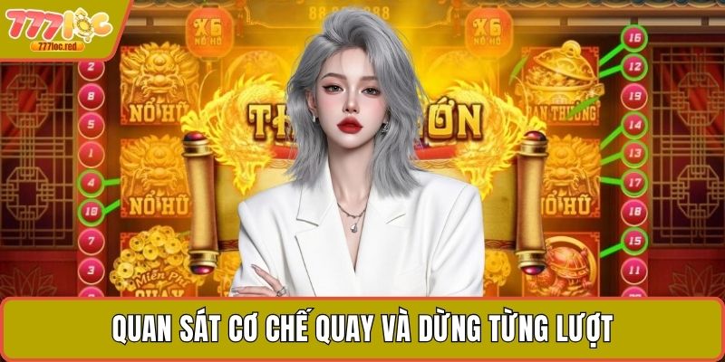 Quan sát cơ chế quay và dừng từng lượt