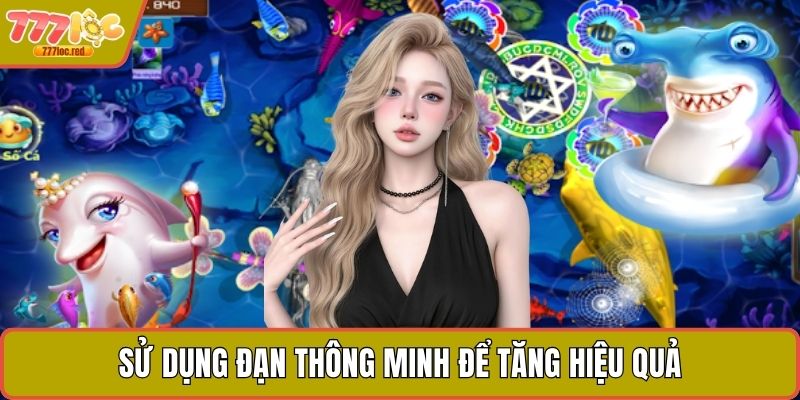 Sử dụng đạn thông minh để tăng hiệu quả