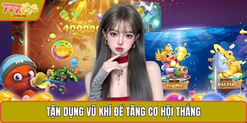 Tận dụng vũ khí để tăng cơ hội thắng