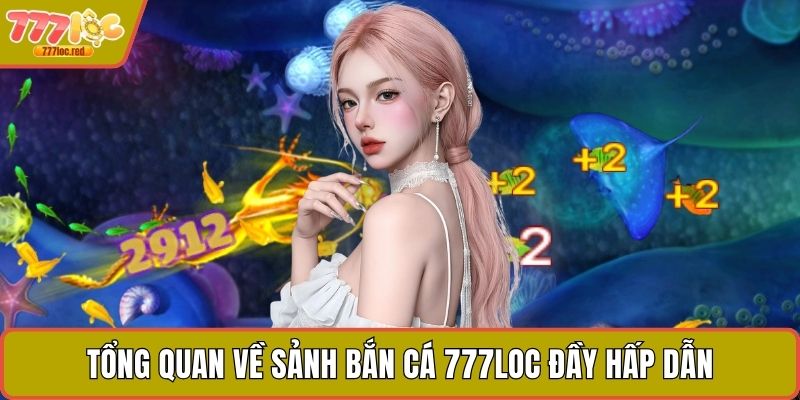 Tổng quan về sảnh bắn cá 777LOC đầy hấp dẫn