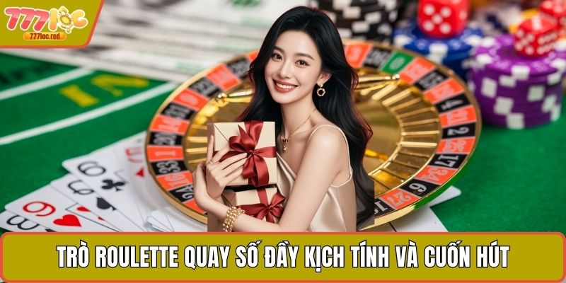 Trò roulette quay số đầy kịch tính và cuốn hút