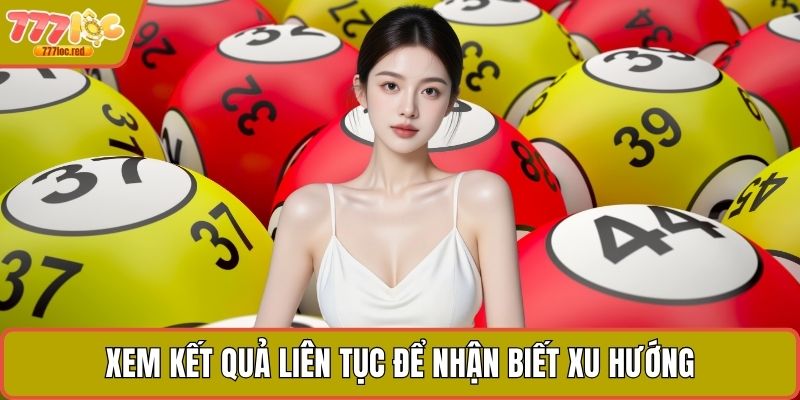 Xem kết quả liên tục để nhận biết xu hướng